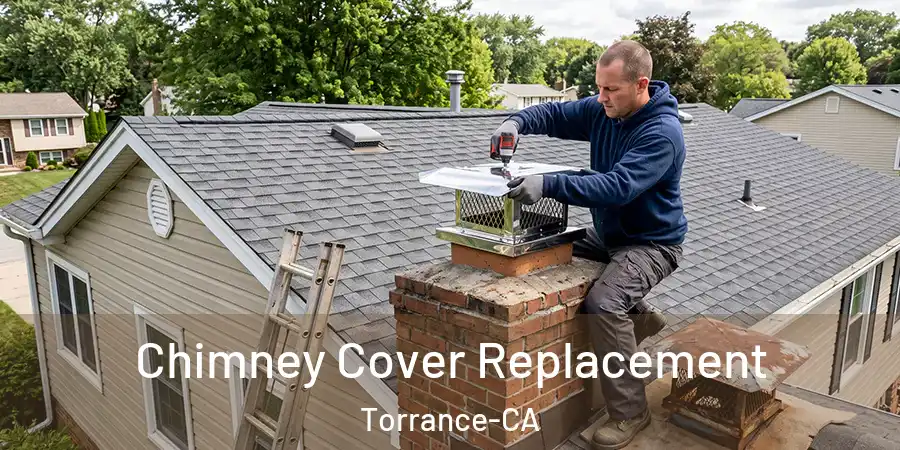  Chimney Cover Replacement Torrance-CA