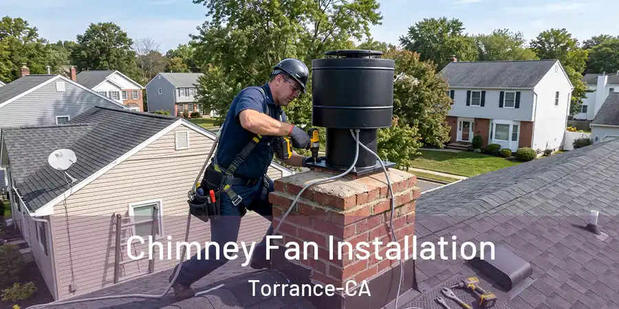  Chimney Fan Installation Torrance-CA