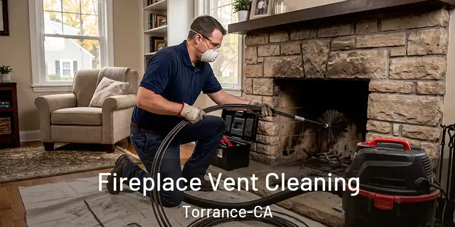 Fireplace Vent Cleaning Torrance-CA