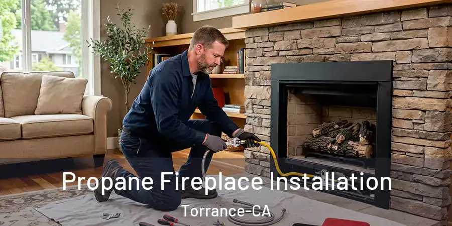  Propane Fireplace Installation Torrance-CA