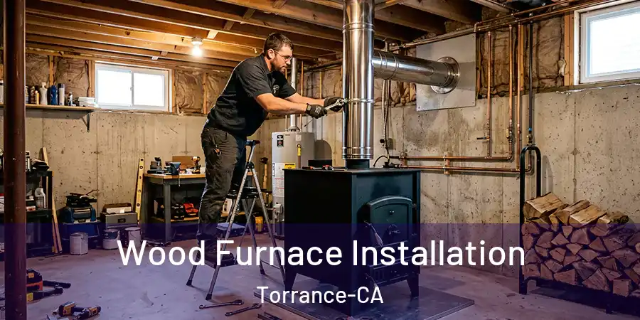  Wood Furnace Installation Torrance-CA